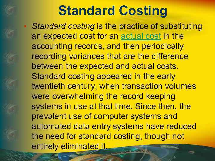 Standard Costing • Standard costing is the practice of substituting an expected cost for