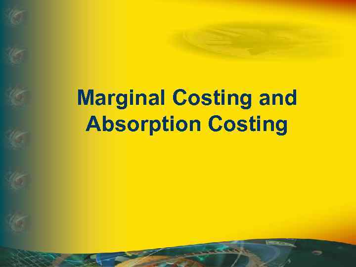 Marginal Costing and Absorption Costing 