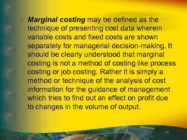  • Marginal costing may be defined as the technique of presenting cost data