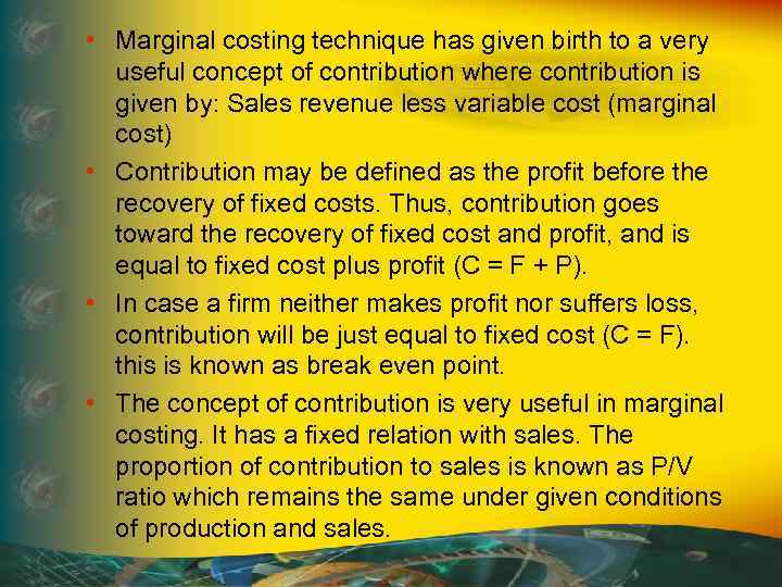  • Marginal costing technique has given birth to a very useful concept of