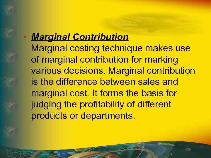  • Marginal Contribution Marginal costing technique makes use of marginal contribution for marking