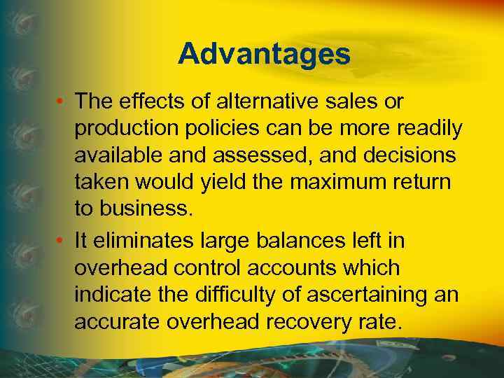 Advantages • The effects of alternative sales or production policies can be more readily