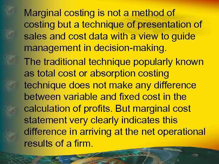 Marginal costing is not a method of costing but a technique of presentation of