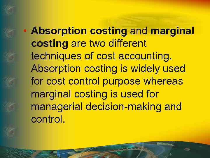  • Absorption costing and marginal costing are two different techniques of cost accounting.
