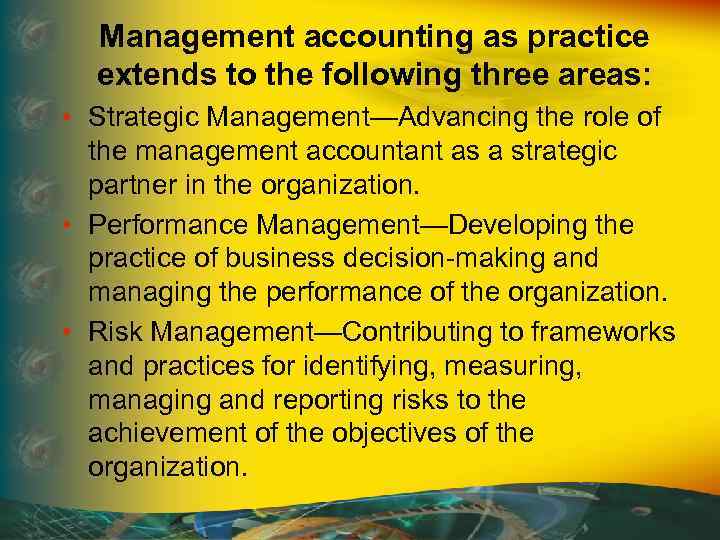 Management accounting as practice extends to the following three areas: • Strategic Management—Advancing the