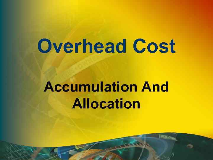 Overhead Cost Accumulation And Allocation 
