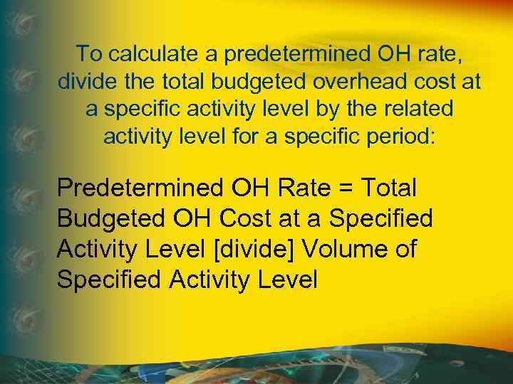 To calculate a predetermined OH rate, divide the total budgeted overhead cost at a