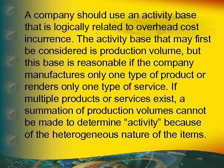 A company should use an activity base that is logically related to overhead cost