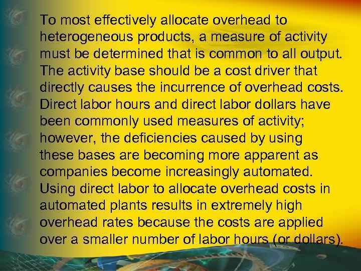 To most effectively allocate overhead to heterogeneous products, a measure of activity must be