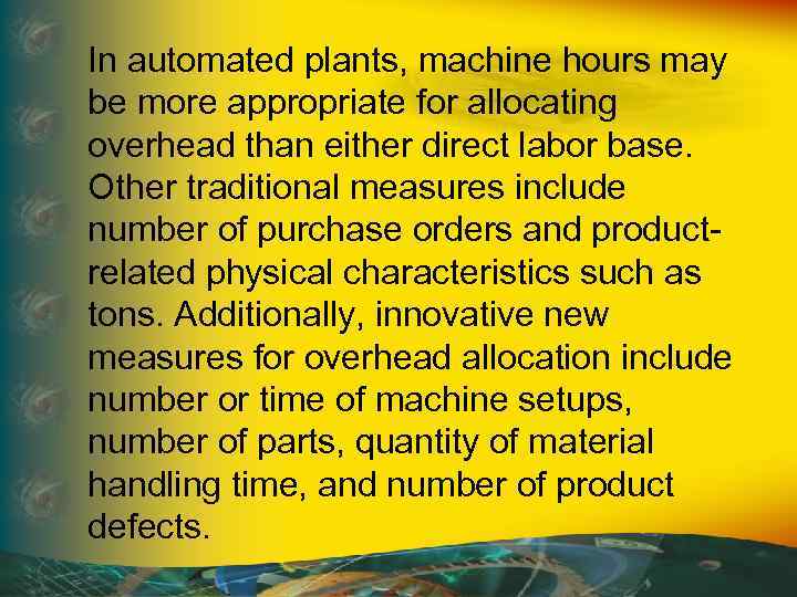 In automated plants, machine hours may be more appropriate for allocating overhead than either