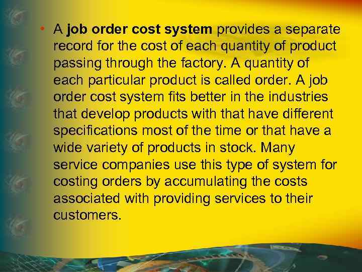  • A job order cost system provides a separate record for the cost