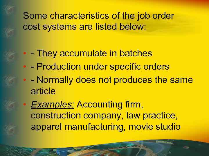 Some characteristics of the job order cost systems are listed below: • - They