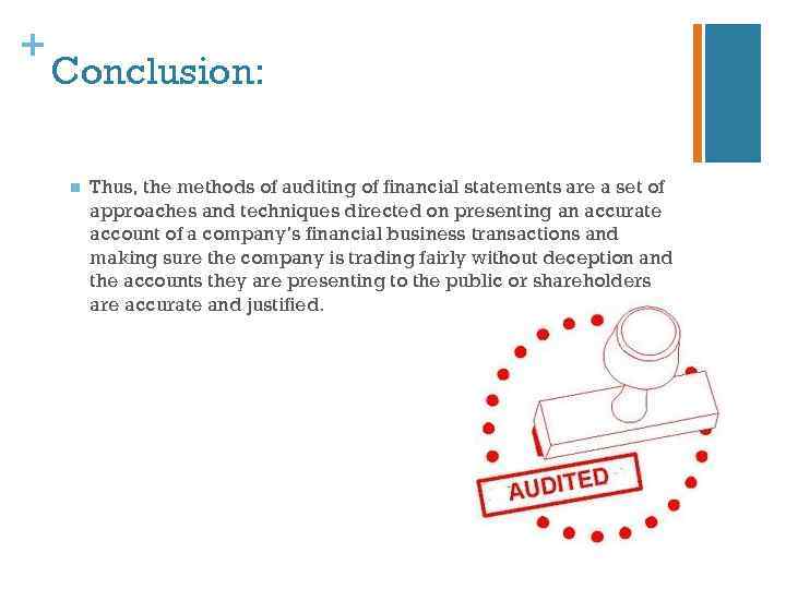 + Conclusion: n Thus, the methods of auditing of financial statements are a set