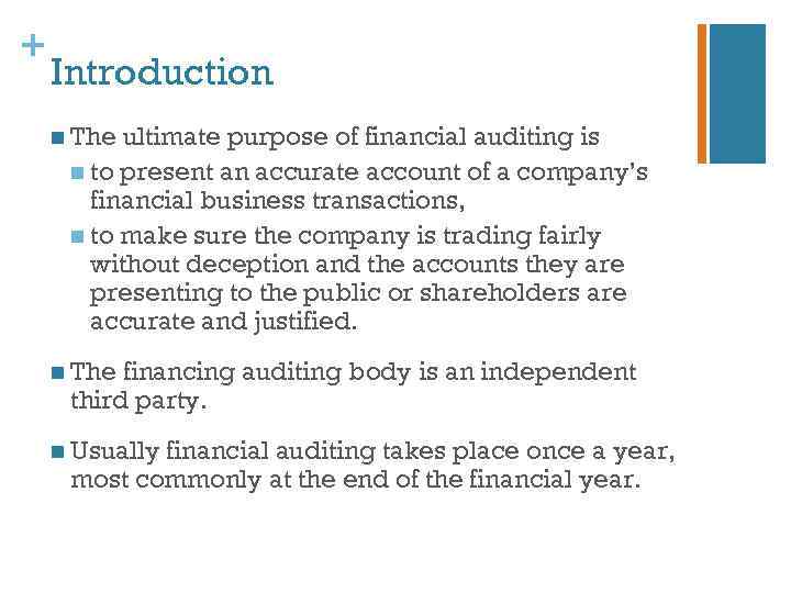 + Introduction n The ultimate purpose of financial auditing is n to present an