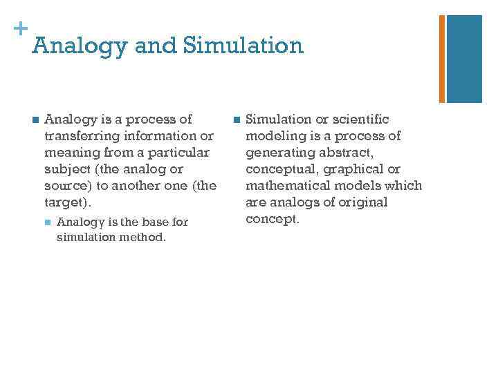 + Analogy and Simulation n Analogy is a process of transferring information or meaning