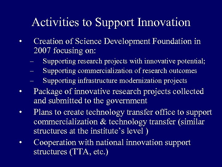 Activities to Support Innovation • Creation of Science Development Foundation in 2007 focusing on:
