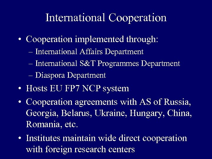 International Cooperation • Cooperation implemented through: – International Affairs Department – International S&T Programmes