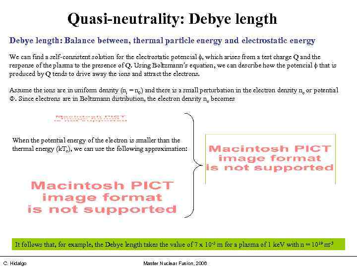 Quasi-neutrality: Debye length: Balance between, thermal particle energy and electrostatic energy We can find