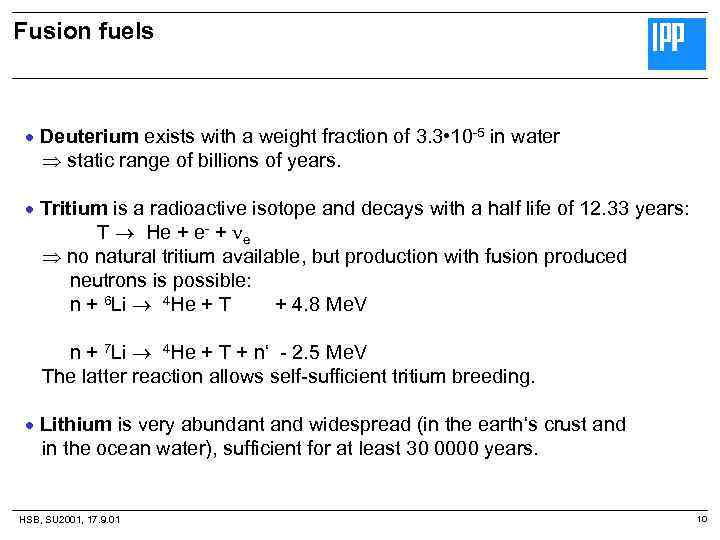 Fusion fuels Deuterium exists with a weight fraction of 3. 3 • 10 -5