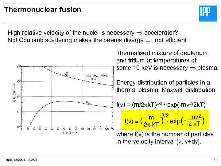 Thermonuclear fusion High relative velocity of the nuclei is necessary accelerator? No! Coulomb scattering