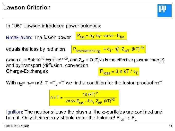 Lawson Criterion In 1957 Lawson introduced power balances: Break-even: The fusion power equals the