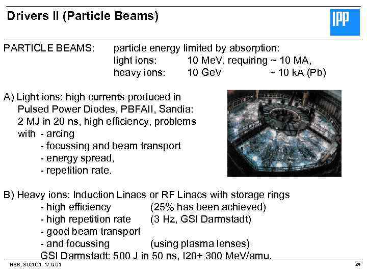 Drivers II (Particle Beams) PARTICLE BEAMS: particle energy limited by absorption: light ions: 10