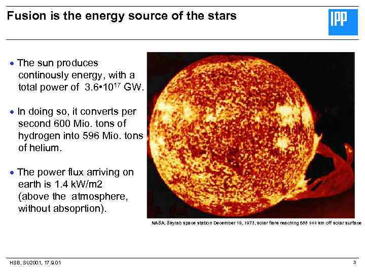 Fusion is the energy source of the stars The sun produces continously energy, with