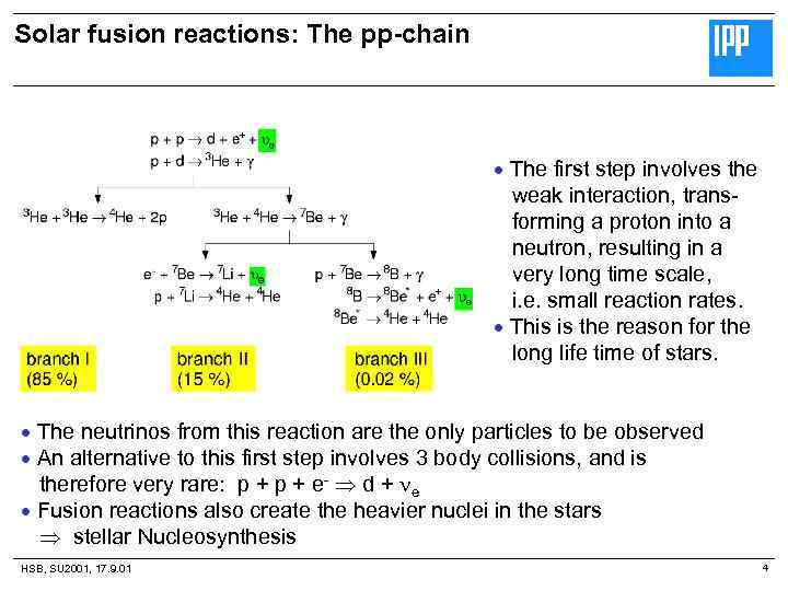 Solar fusion reactions: The pp-chain The first step involves the weak interaction, transforming a
