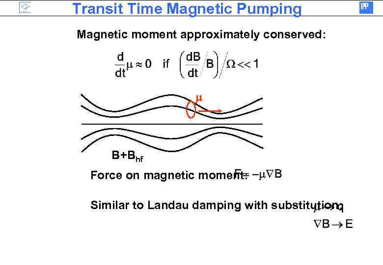 Transit Time Magnetic Pumping Magnetic moment approximately conserved: m B+Bhf Force on magnetic moment: