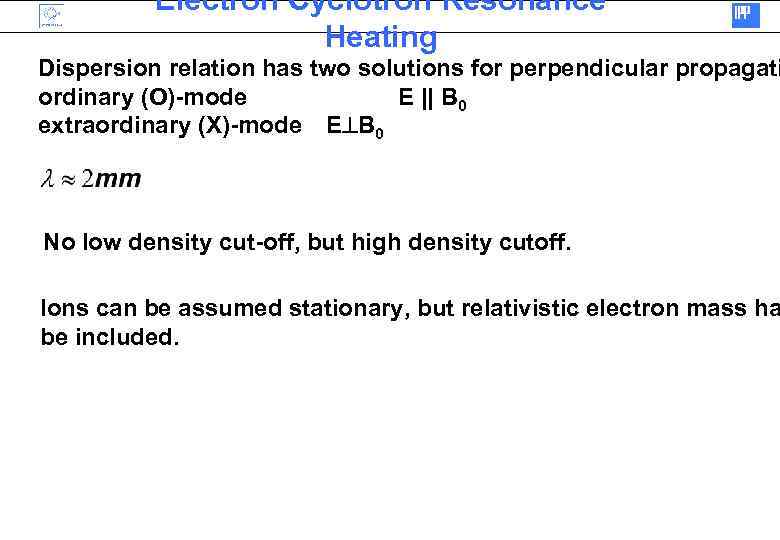 Electron Cyclotron Resonance Heating Dispersion relation has two solutions for perpendicular propagati ordinary (O)-mode