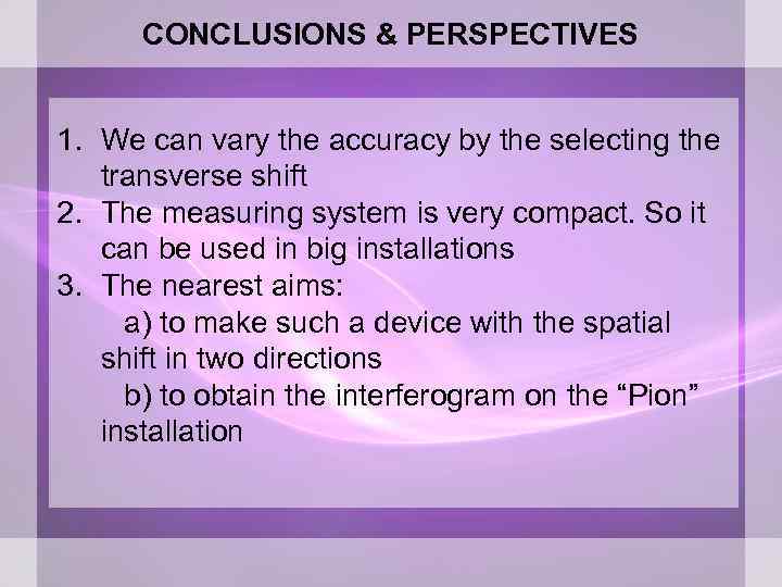 CONCLUSIONS & PERSPECTIVES 1. We can vary the accuracy by the selecting the transverse