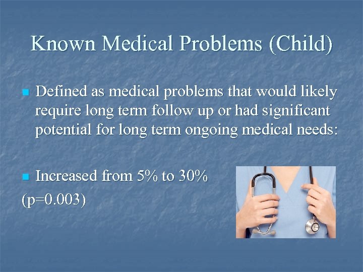Known Medical Problems (Child) n Defined as medical problems that would likely require long