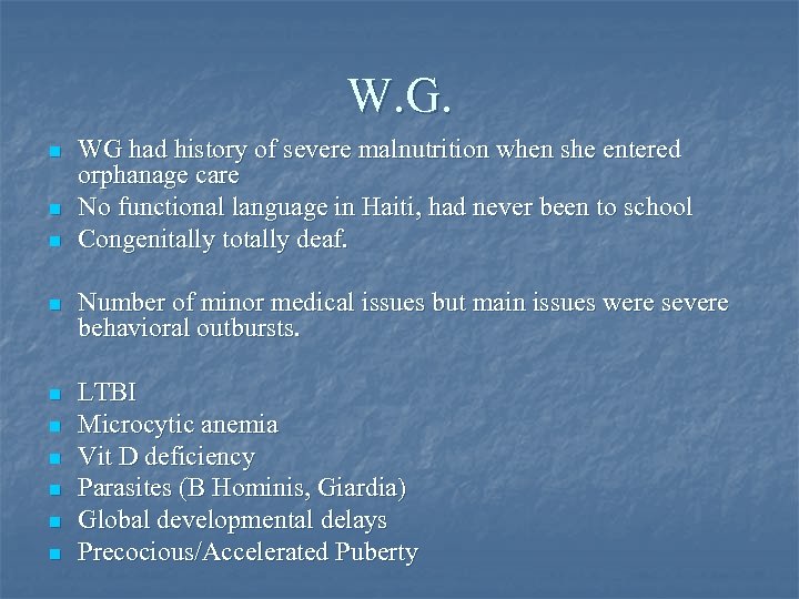 W. G. n n n WG had history of severe malnutrition when she entered