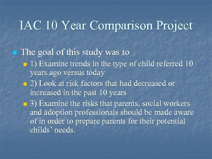 IAC 10 Year Comparison Project n The goal of this study was to 1)