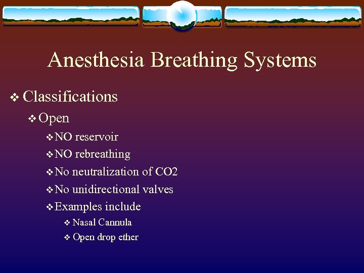 Anesthesia Breathing Systems v Classifications v Open v NO reservoir v NO rebreathing v