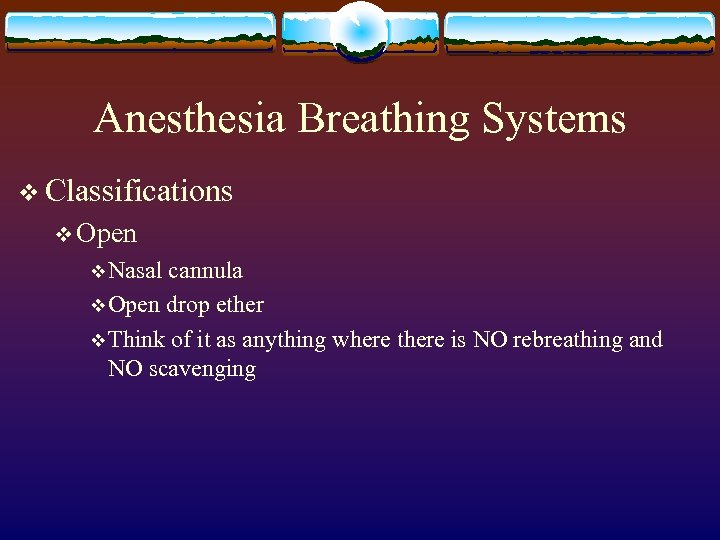 Anesthesia Breathing Systems v Classifications v Open v Nasal cannula v Open drop ether