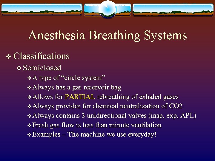 Anesthesia Breathing Systems v Classifications v Semiclosed v A type of “circle system” v
