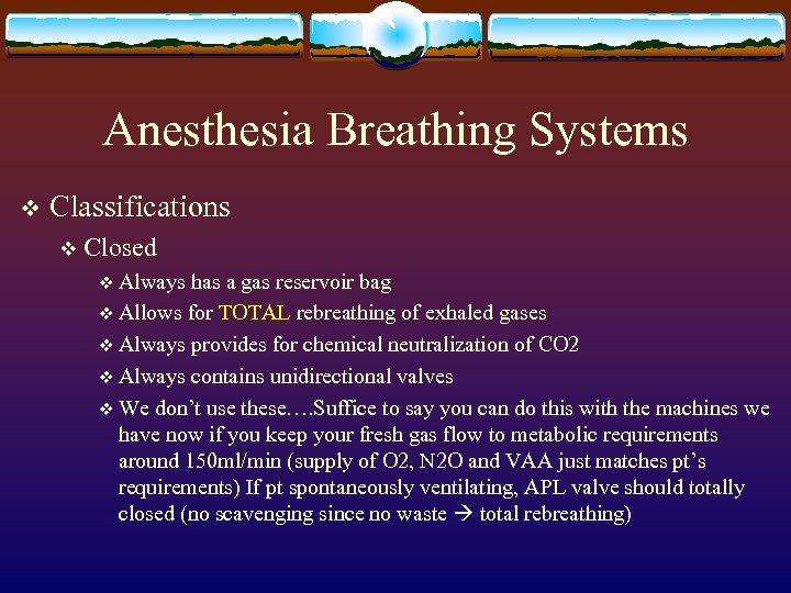 Anesthesia Breathing Systems v Classifications v Closed v Always has a gas reservoir bag