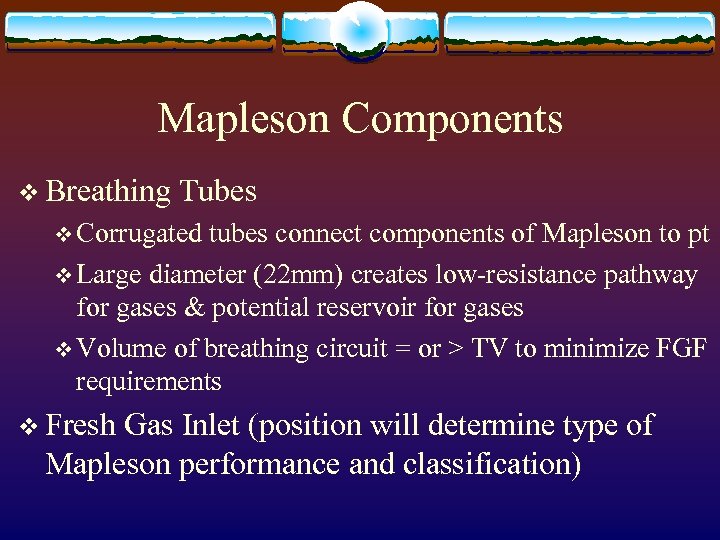 Mapleson Components v Breathing Tubes v Corrugated tubes connect components of Mapleson to pt
