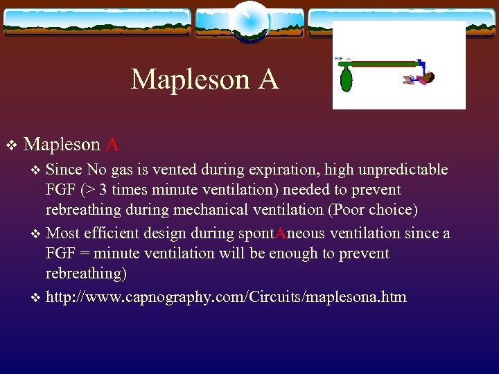 Mapleson A v Mapleson A Since No gas is vented during expiration, high unpredictable