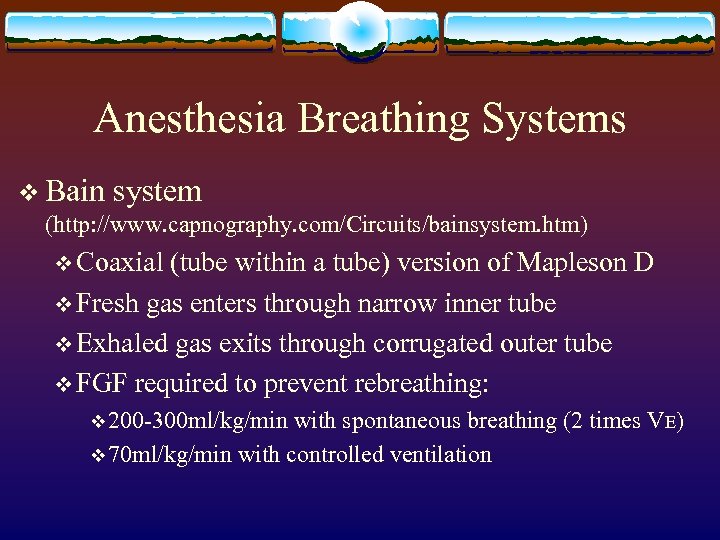 Anesthesia Breathing Systems v Bain system (http: //www. capnography. com/Circuits/bainsystem. htm) v Coaxial (tube