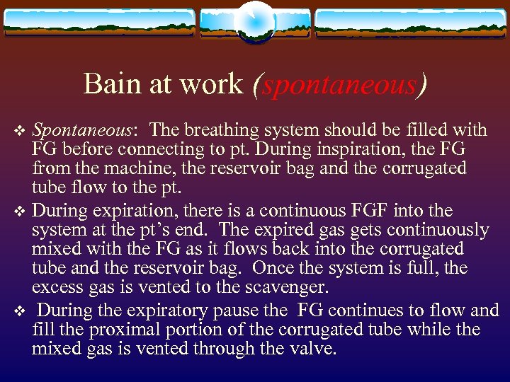 Bain at work (spontaneous) Spontaneous: The breathing system should be filled with FG before