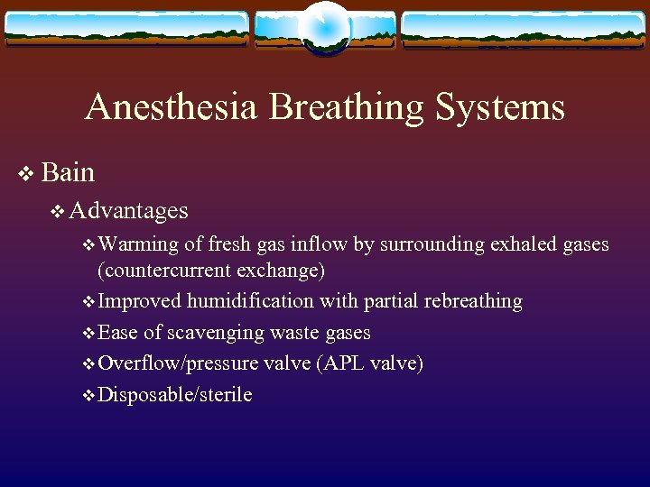 Anesthesia Breathing Systems v Bain v Advantages v Warming of fresh gas inflow by