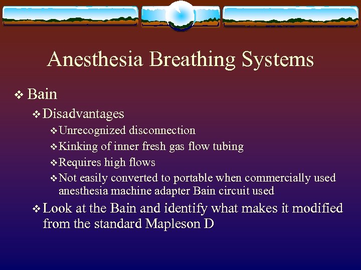 Anesthesia Breathing Systems v Bain v Disadvantages v Unrecognized disconnection v Kinking of inner