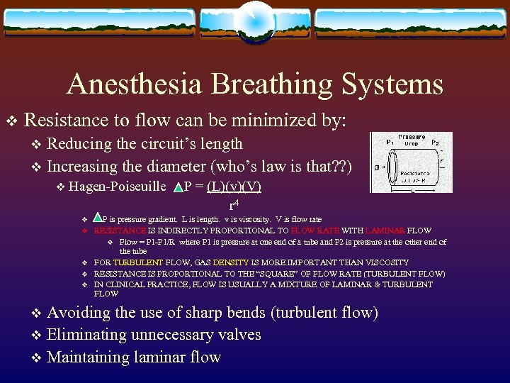 Anesthesia Breathing Systems v Resistance to flow can be minimized by: Reducing the circuit’s