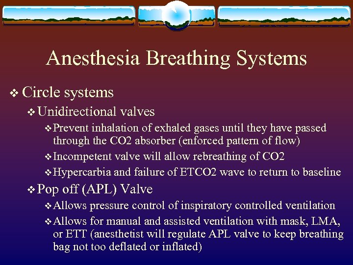 Anesthesia Breathing Systems v Circle systems v Unidirectional valves v Prevent inhalation of exhaled
