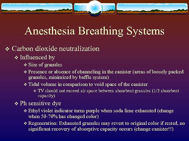 Anesthesia Breathing Systems v Carbon dioxide neutralization v Influenced by v Size of granules