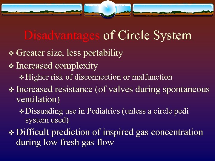 Disadvantages of Circle System v Greater size, less portability v Increased complexity v Higher