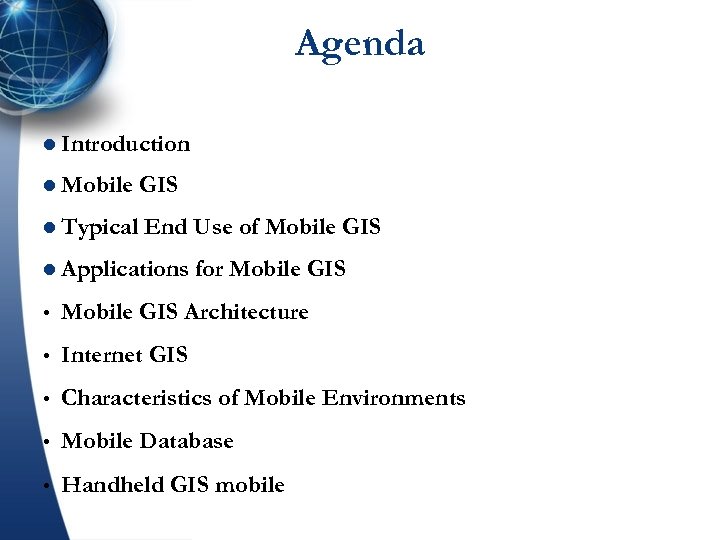 Agenda l Introduction l Mobile GIS l Typical End Use of Mobile GIS l