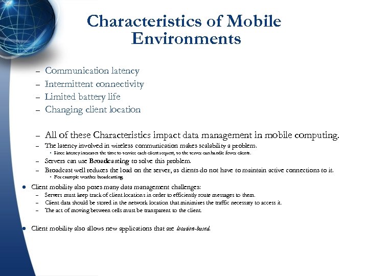 Characteristics of Mobile Environments – Communication latency Intermittent connectivity Limited battery life Changing client